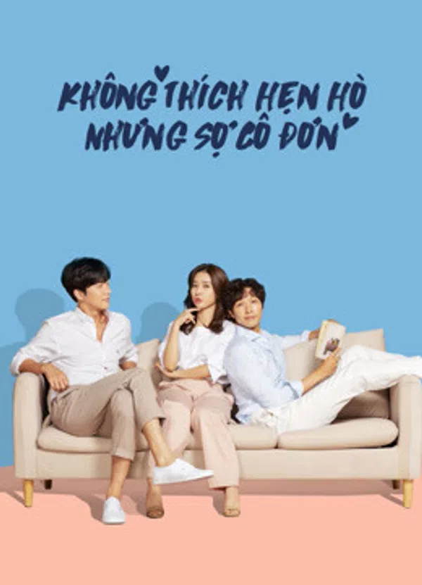Xem Phim Không Thích Hẹn Hò Nhưng Sợ Cô Đơn Vietsub HD Online